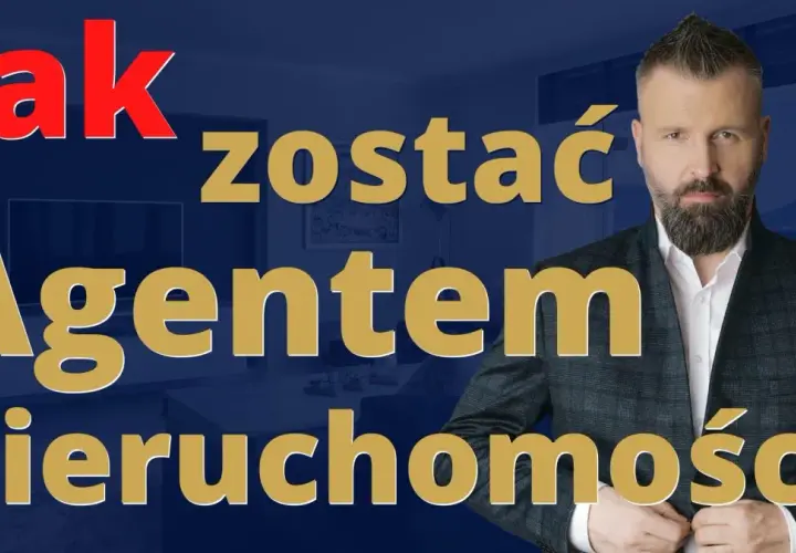 Jak zostać agentem nieruchomości? Przewodnik: wymagania, zarobki, kariera