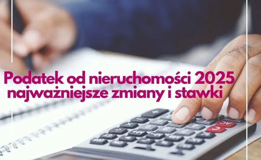 Podatek od nieruchomości 2025: Terminy, stawki i płatność - sprawdź!